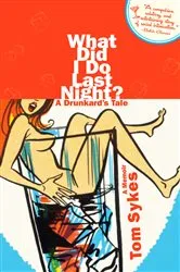Book cover of What Did I Do Last Night? by Tom Sykes