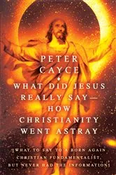 Book cover of What Did Jesus Really Say-How Christianity Went Astray by Unknown