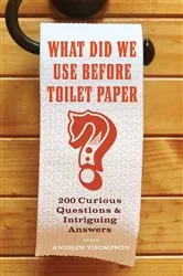 Book cover of What Did We Use Before Toilet Paper? by Andrew Thompson