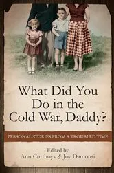 Book cover of What Did You Do in the Cold War, Daddy? by Ann Curthoys