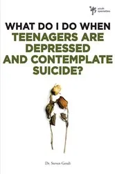 Book cover of What Do I Do When Teenagers are Depressed and Contemplate Suicide? by Steven Gerali