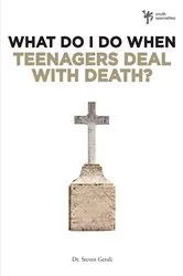 Book cover of What Do I Do When Teenagers Deal with Death? by Steven Gerali