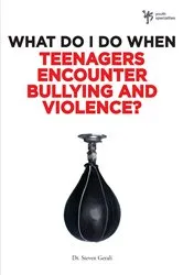 Book cover of What Do I Do When Teenagers Encounter Bullying and Violence? by Steven Gerali