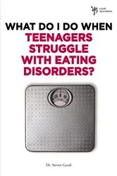 Book cover of What Do I Do When Teenagers Struggle with Eating Disorders? by Steven Gerali