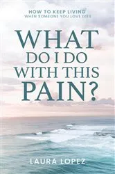 Book cover of What Do I Do With This Pain? by Laura Lopez