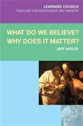 Book cover of What Do We Believe? Why Does It Matter? by Jeff Astley