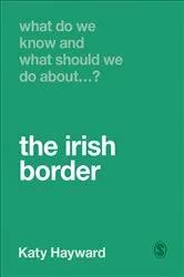 Book cover of What Do We Know and What Should We Do About the Irish Border? by Katy Hayward
