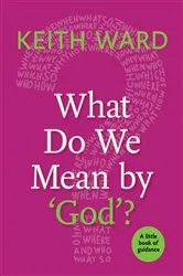 Book cover of What Do We Mean by 'God'? by Keith Ward