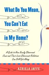 Book cover of What Do You Mean, You Can't Eat in My Home? by Azriela Jaffe