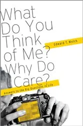 Book cover of What Do You Think of Me? Why Do I Care? by Edward T. Welch