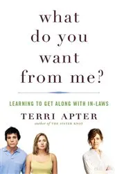 Book cover of What Do You Want from Me?: Learning to Get Along with In-Laws by Terri Apter