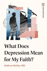 Book cover of What Does Depression Mean for My Faith? by Kathryn Butler