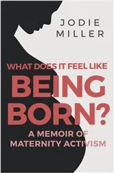 Book cover of What Does it Feel Like Being Born? by Unknown