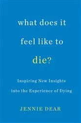 Book cover of What Does It Feel Like to Die? by Jennie Dear