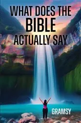 Book cover of What Does the Bible Actually Say by Gramsy