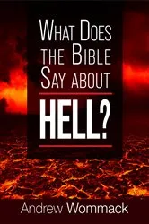 Book cover of What Does The Bible Say About Hell? by Andrew Wommack