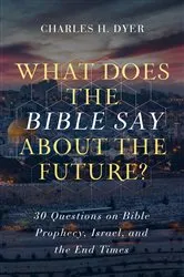 Book cover of What Does the Bible Say About the Future? by Charles Dyer