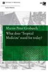 Book cover of What does ‘Tropical Medicine’ stand for today? by Martin Peter Grobusch
