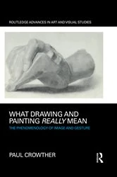 Book cover of What Drawing and Painting Really Mean by Paul Crowther
