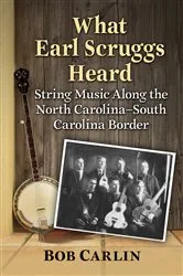 Book cover of What Earl Scruggs Heard by Bob Carlin