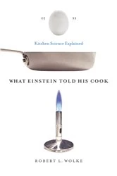 Book cover of What Einstein Told His Cook: Kitchen Science Explained by Robert L. Wolke