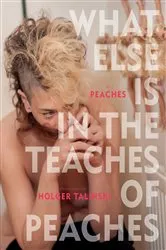 Book cover of What Else Is in the Teaches of Peaches by Peaches