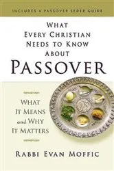 Book cover of What Every Christian Needs to Know About Passover by Evan Moffic