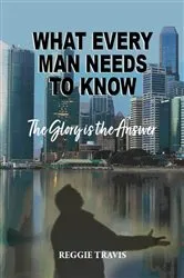 Book cover of What Every Man Needs to Know by Reggie Travis