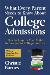 Book cover of What Every Parent Needs to Know About College Admissions by Christie Barnes