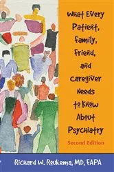Book cover of What Every Patient, Family, Friend, and Caregiver Needs to Know About Psychiatry (2nd ed.) by Richard W. Roukema