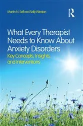 Book cover of What Every Therapist Needs to Know About Anxiety Disorders by Martin N. Seif