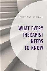 Book cover of What Every Therapist Needs to Know by Michael Karson