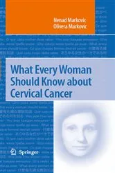 Book cover of What Every Woman Should Know about Cervical Cancer by Nenad Markovic