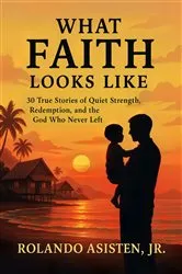 Book cover of WHAT FAITH LOOKS LIKE by Rolando Asisten