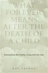 Book cover of What Forever Means After the Death of a Child by Kay Talbot