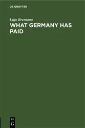 Book cover of What Germany has paid by Lujo Brentano