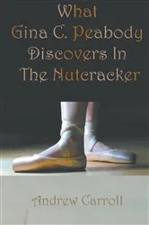 Book cover of What Gina C. Peabody Discovers In The Nutcracker by Carroll, Andrew,