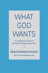 Book cover of What God Wants by Neale Donald Walsch