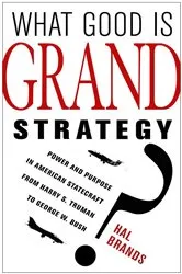 Book cover of What Good Is Grand Strategy? by Hal Brands