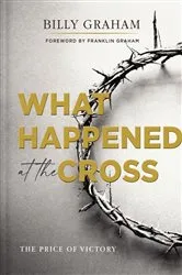 Book cover of What Happened at the Cross by Billy Graham