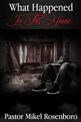 Book cover of What Happened In This House by Rosenboro, Mikel, G
