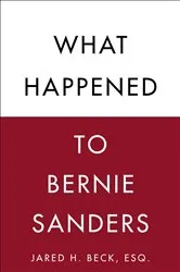 Book cover of What Happened to Bernie Sanders by Jared H. Beck