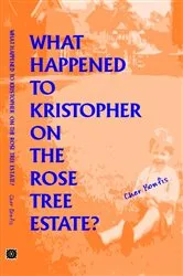 Book cover of What Happened to Kristopher on the Rose Tree Estate? by Unknown