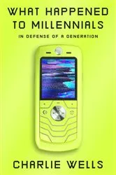 Book cover of What Happened to Millennials by Charlie Wells