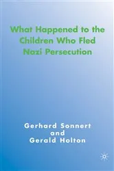 Book cover of What Happened to the Children Who Fled Nazi Persecution by G. Holton