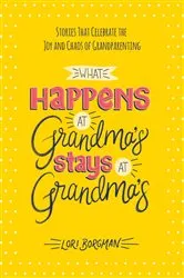 Book cover of What Happens at Grandma's Stays at Grandma's by Lori Borgman