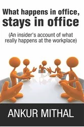 Book cover of What happens in office, stays in office by Ankur Mithal