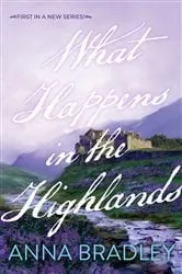 Book cover of What Happens in the Highlands by Anna Bradley