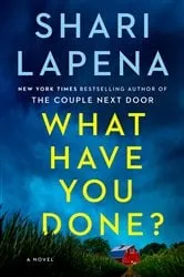 Book cover of What Have You Done? by Shari Lapena