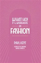 Book cover of What Ho! P. G. Wodehouse on Fashion by Paul Kent